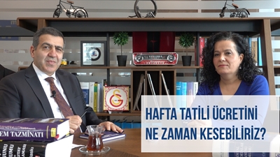 Gülbenk İş ve SGK HAFTA TATİLİ ÜCRETİNİ NE ZAMAN KESEBİLİRİZ?